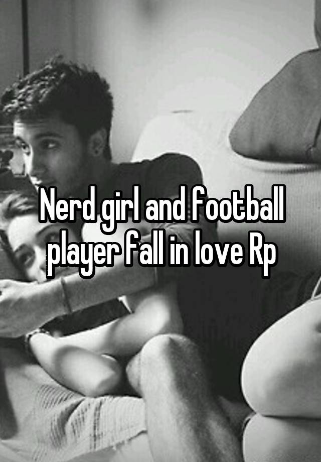 Nerd girl and football player fall in love Rp