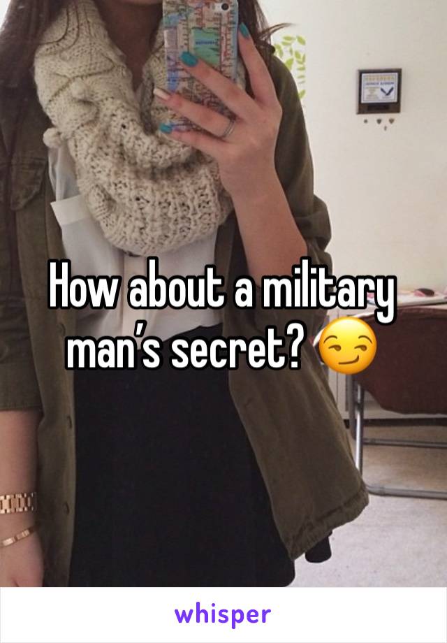 How about a military man’s secret? 😏