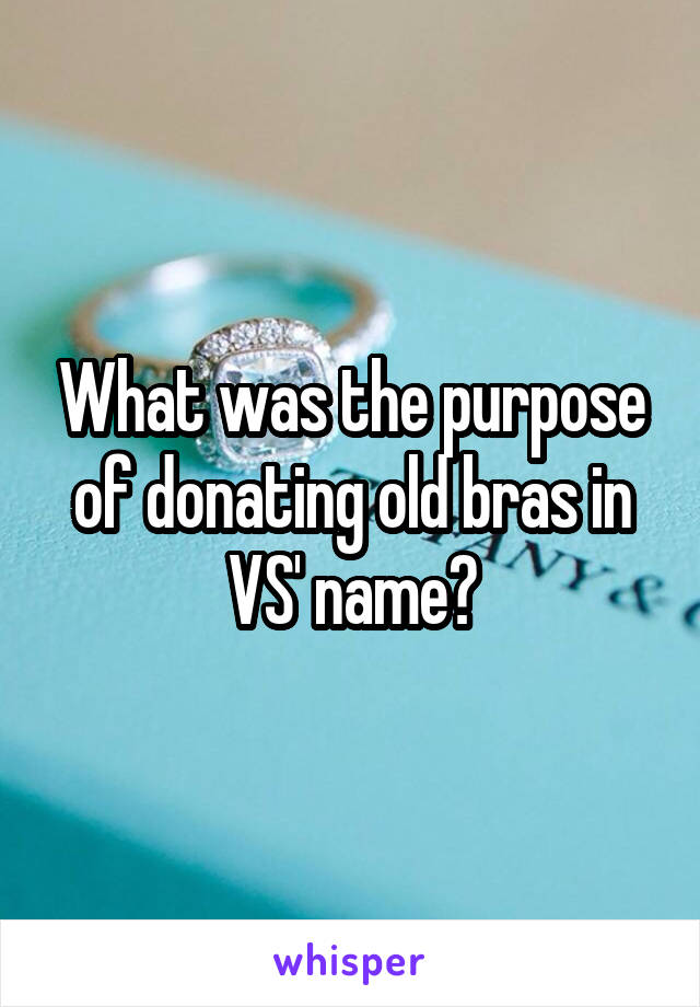 What was the purpose of donating old bras in VS' name?