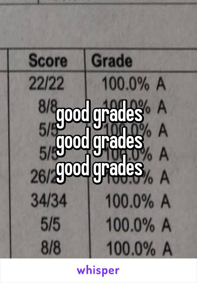 good grades
good grades
good grades