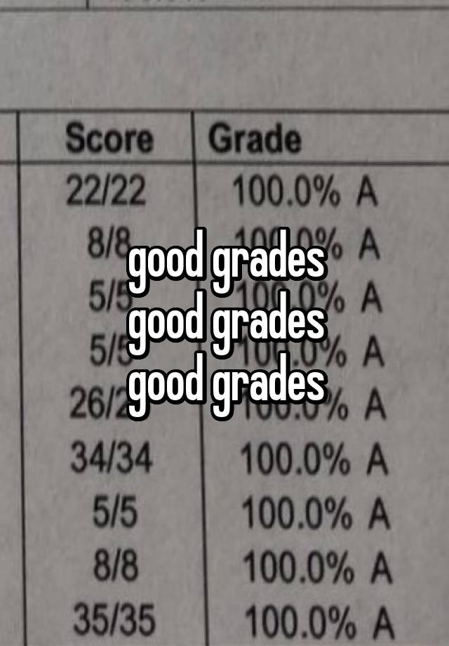 good grades
good grades
good grades