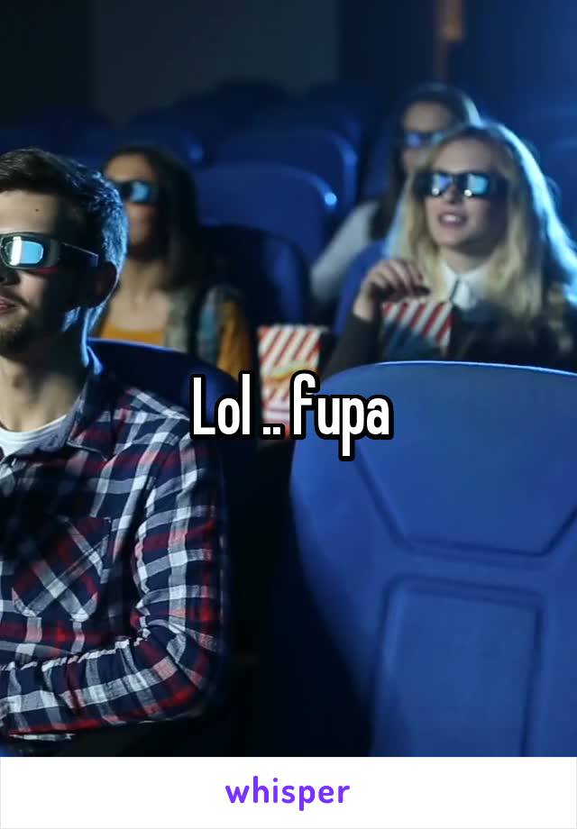 Lol .. fupa