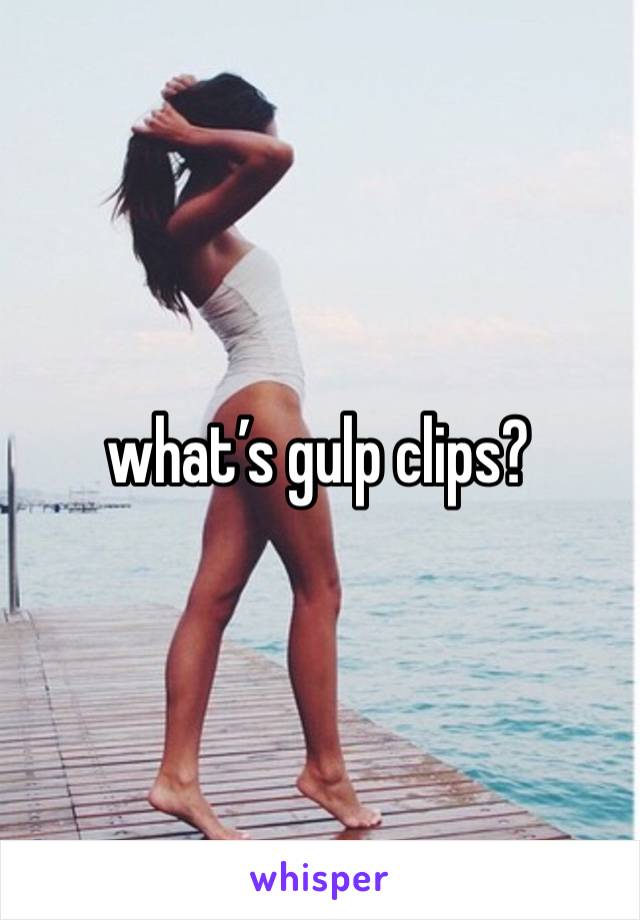 what’s gulp clips?