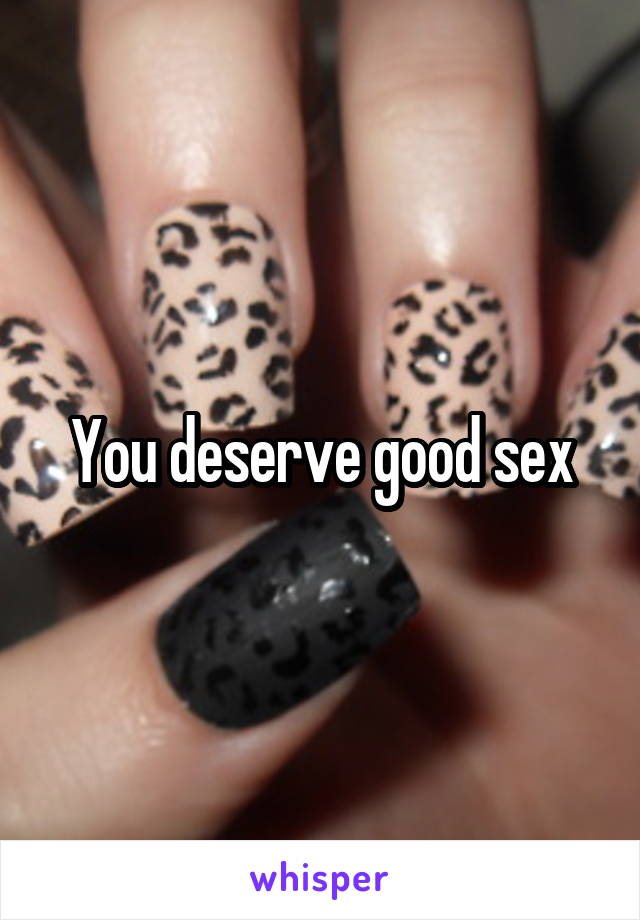 You deserve good sex