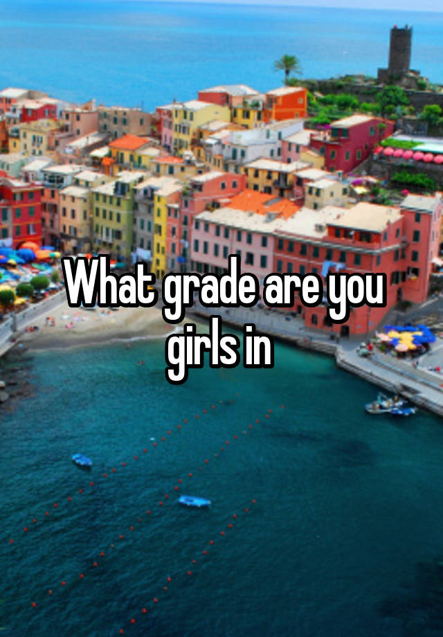 What grade are you girls in 