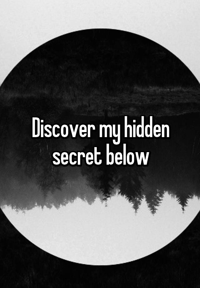 Discover my hidden secret below