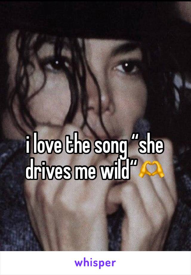 i love the song “she drives me wild“🫶