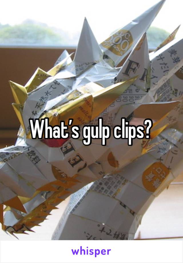 What’s gulp clips?