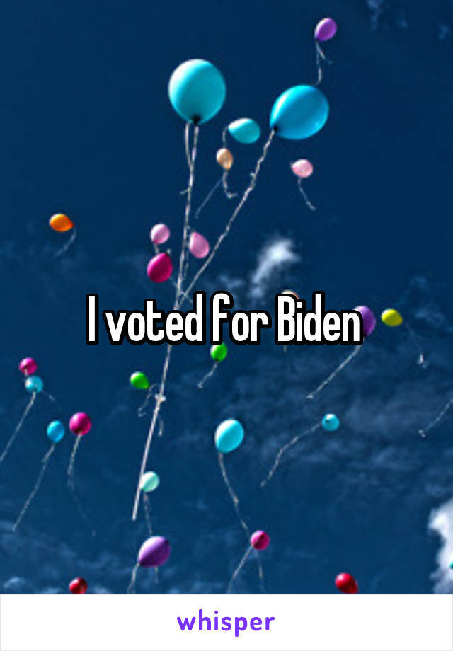 I voted for Biden 