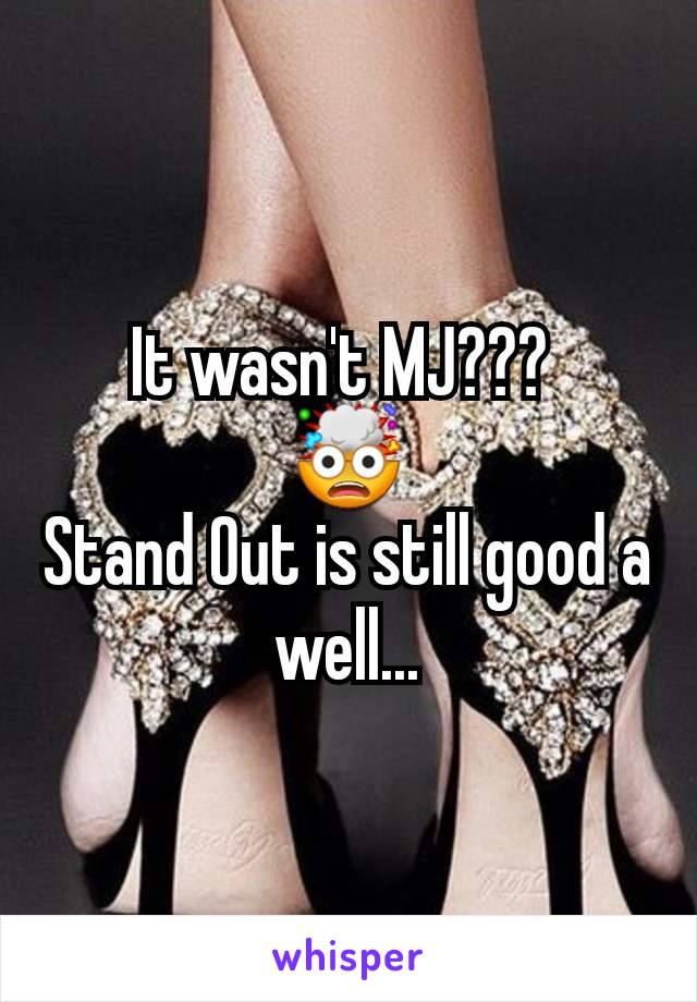 It wasn't MJ??? 
🤯
Stand Out is still good a well...