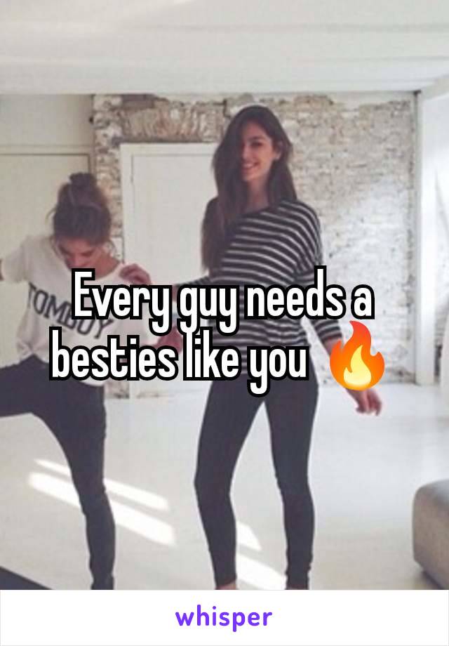 Every guy needs a besties like you 🔥