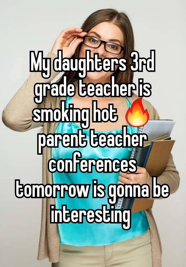 My daughters 3rd grade teacher is smoking hot 🔥 parent teacher conferences tomorrow is gonna be interesting 