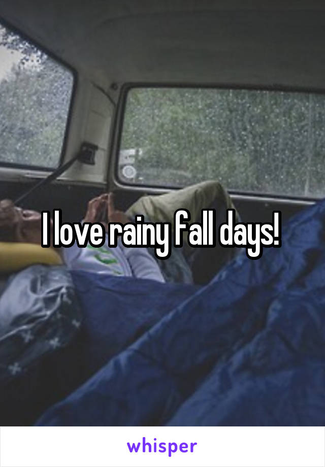 I love rainy fall days! 