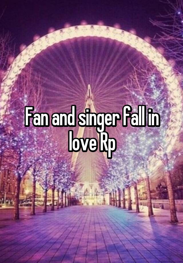 Fan and singer fall in love Rp