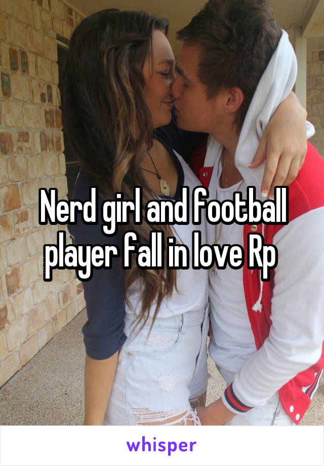 Nerd girl and football player fall in love Rp 