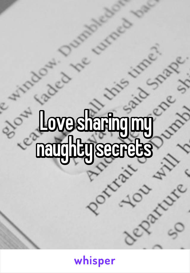 Love sharing my naughty secrets 