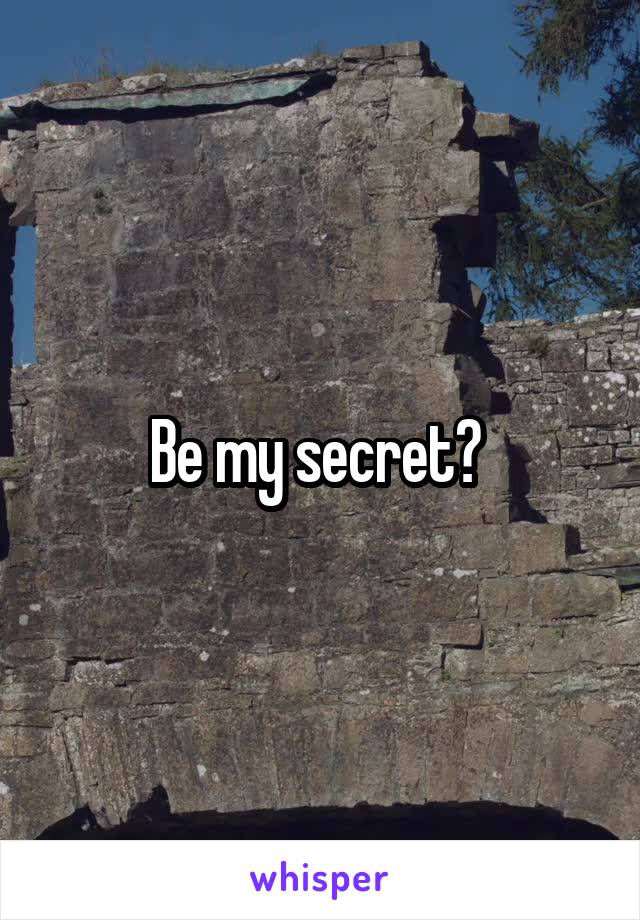 Be my secret? 