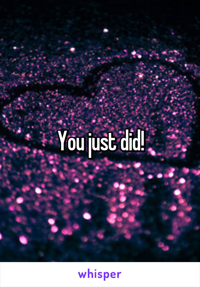 You just did!