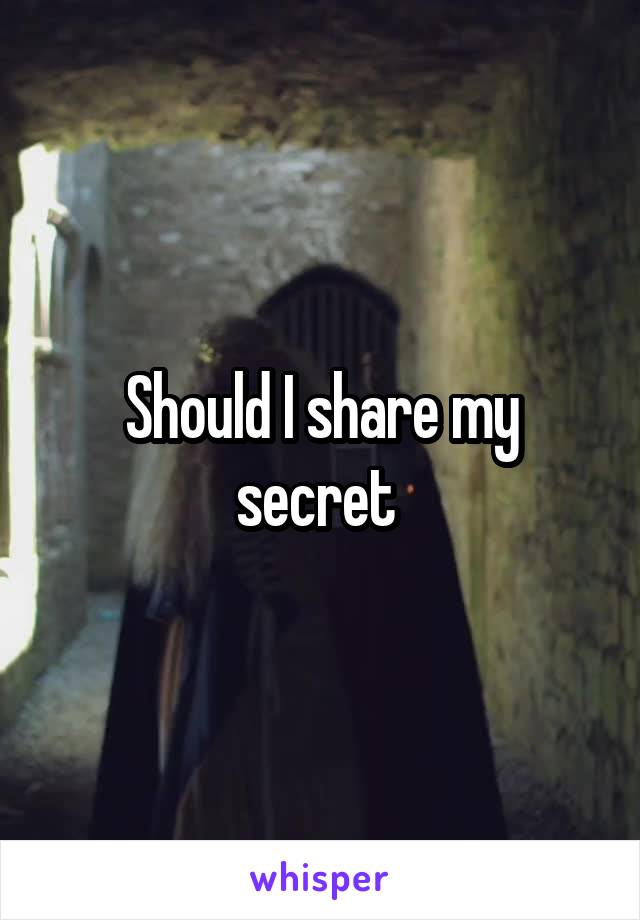 Should I share my secret 