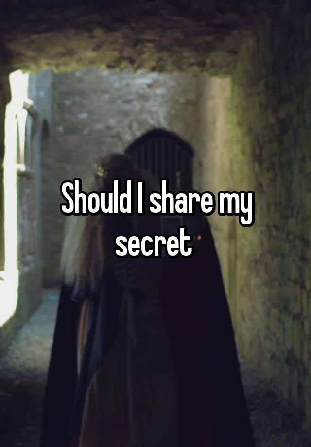 Should I share my secret 