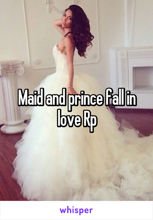 Maid and prince fall in love Rp