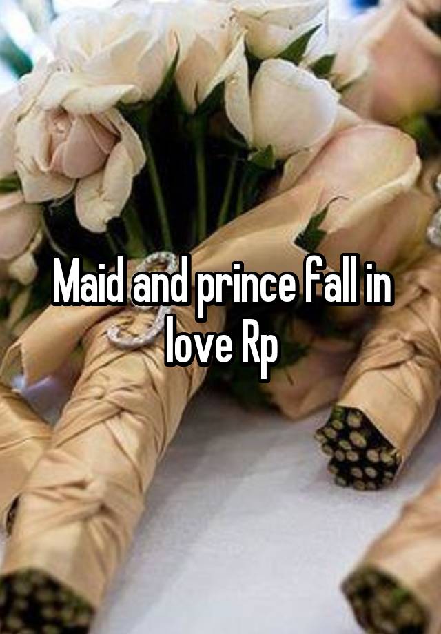 Maid and prince fall in love Rp