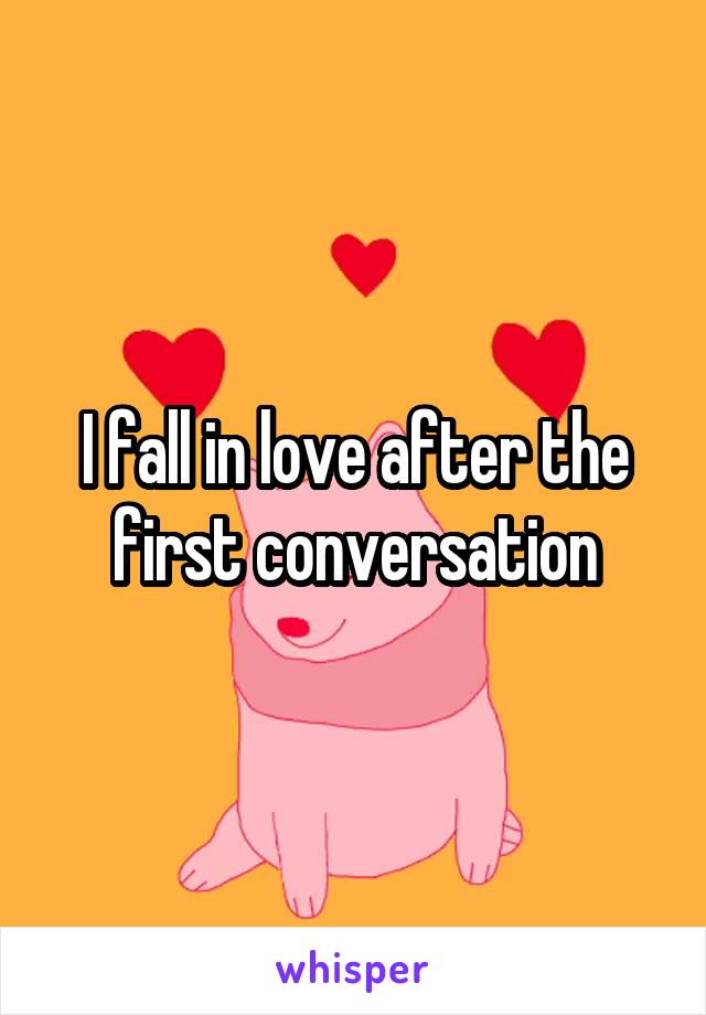 I fall in love after the first conversation