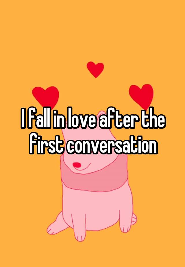 I fall in love after the first conversation