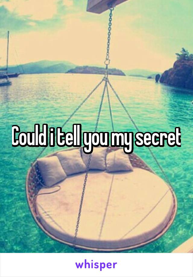 Could i tell you my secret