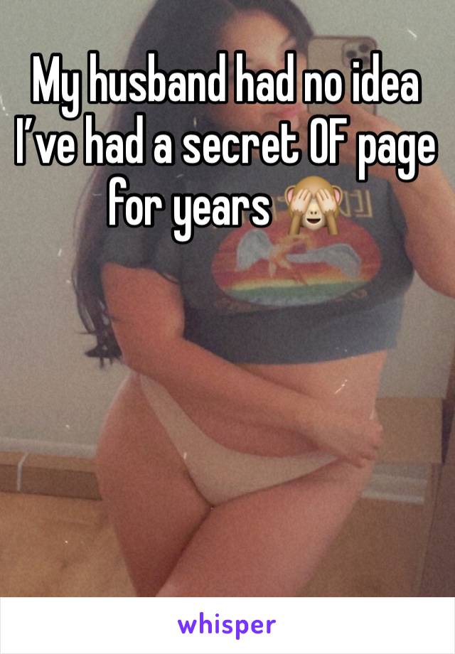 My husband had no idea I’ve had a secret OF page for years 🙈