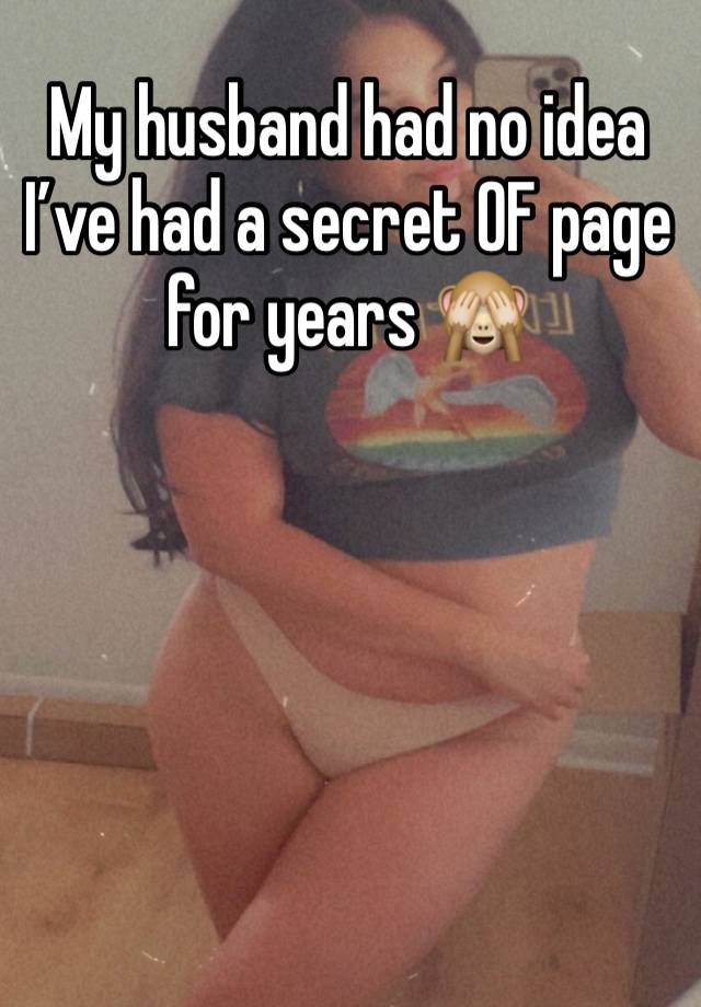 My husband had no idea I’ve had a secret OF page for years 🙈