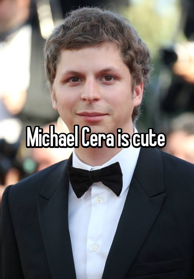 Michael Cera is cute 