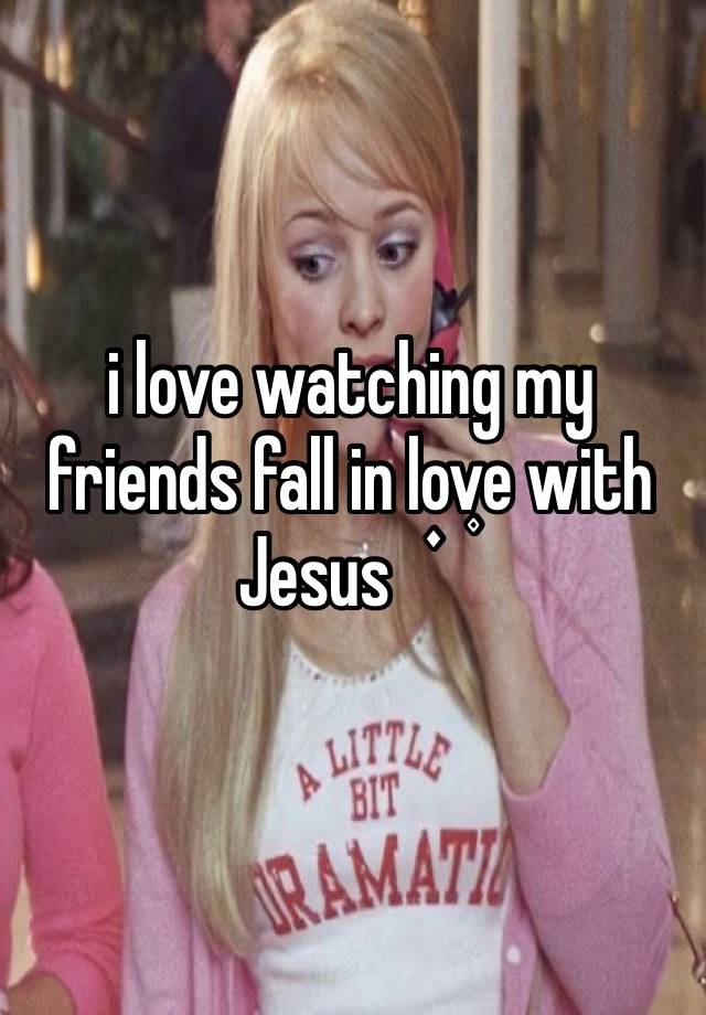 i love watching my friends fall in love with Jesus  ֗ ۫