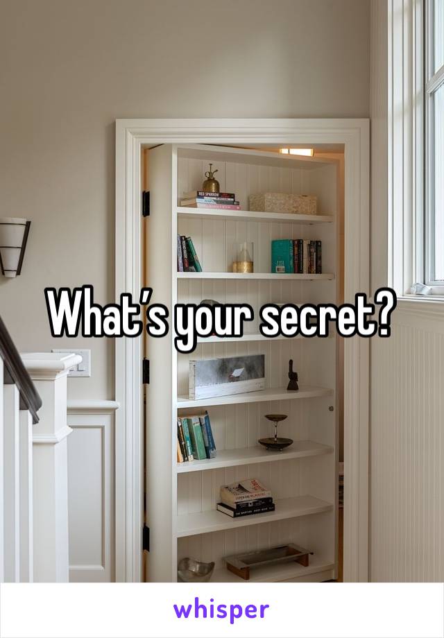 What’s your secret?