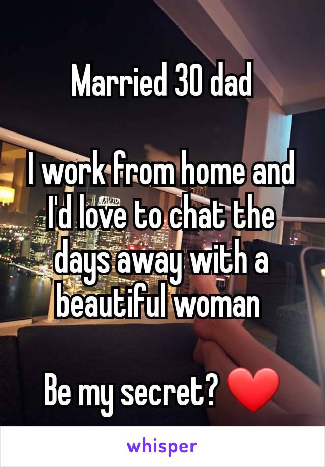 Married 30 dad

I work from home and I'd love to chat the days away with a beautiful woman 

Be my secret? ❤️