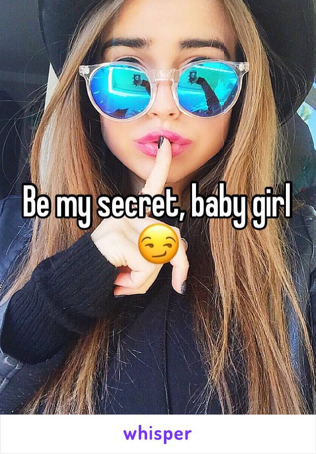 Be my secret, baby girl 😏