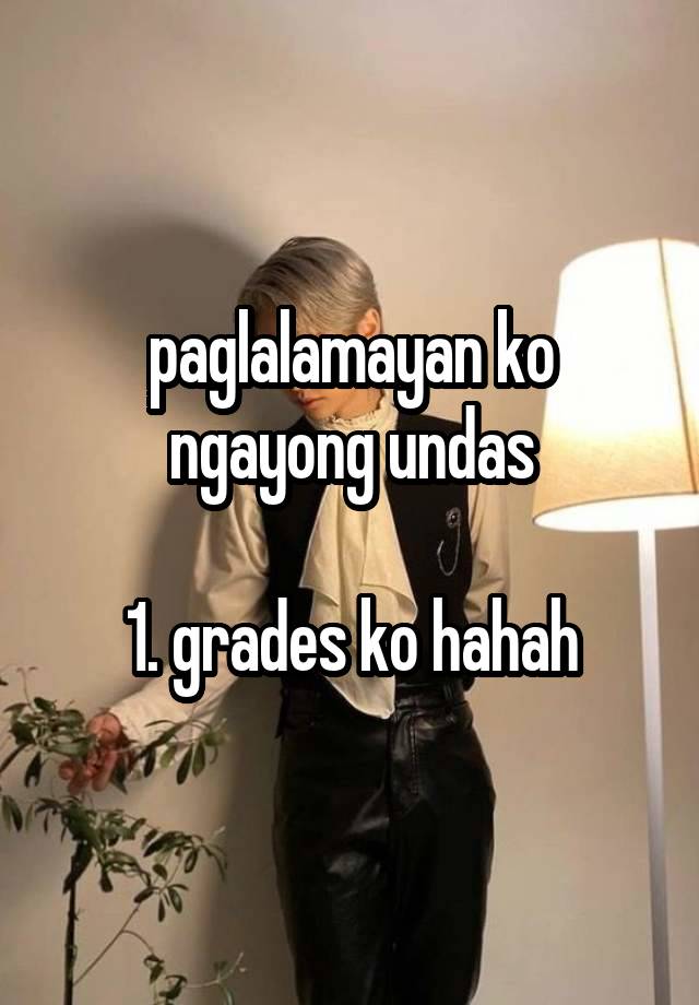 paglalamayan ko ngayong undas

1. grades ko hahah