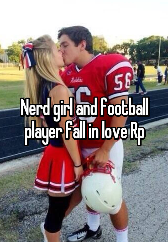 Nerd girl and football player fall in love Rp