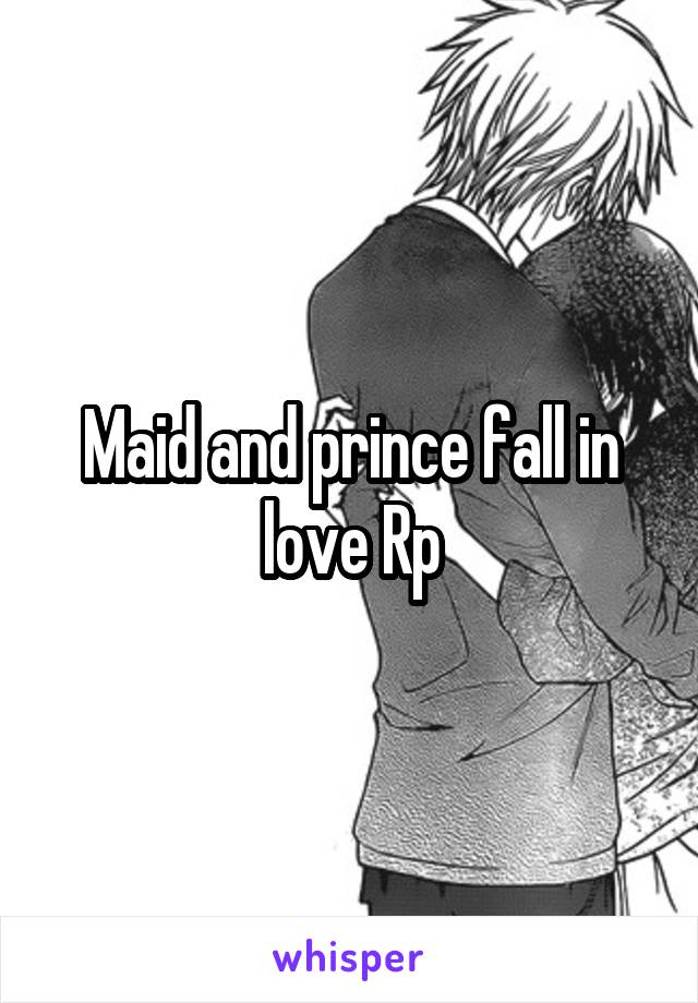 Maid and prince fall in love Rp