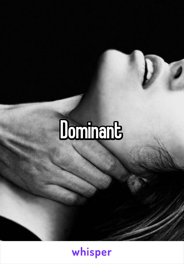 Dominant 