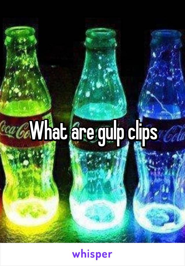 What are gulp clips