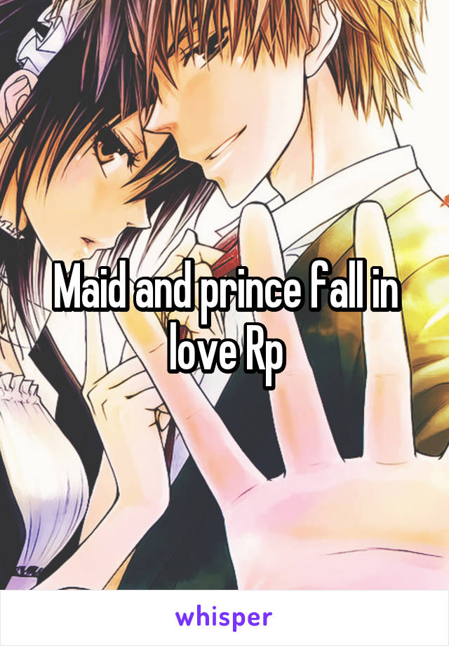 Maid and prince fall in love Rp