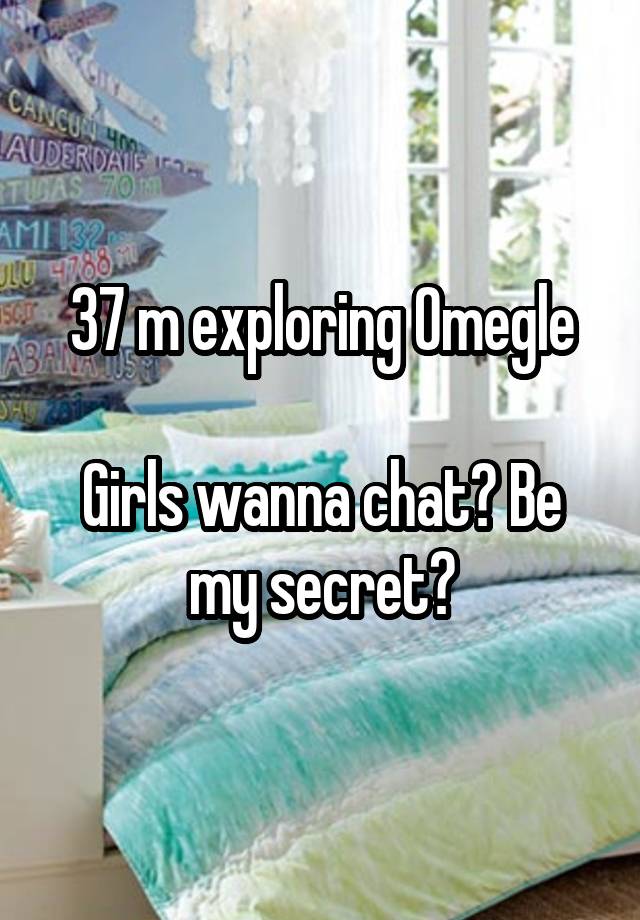 37 m exploring Omegle

Girls wanna chat? Be my secret?