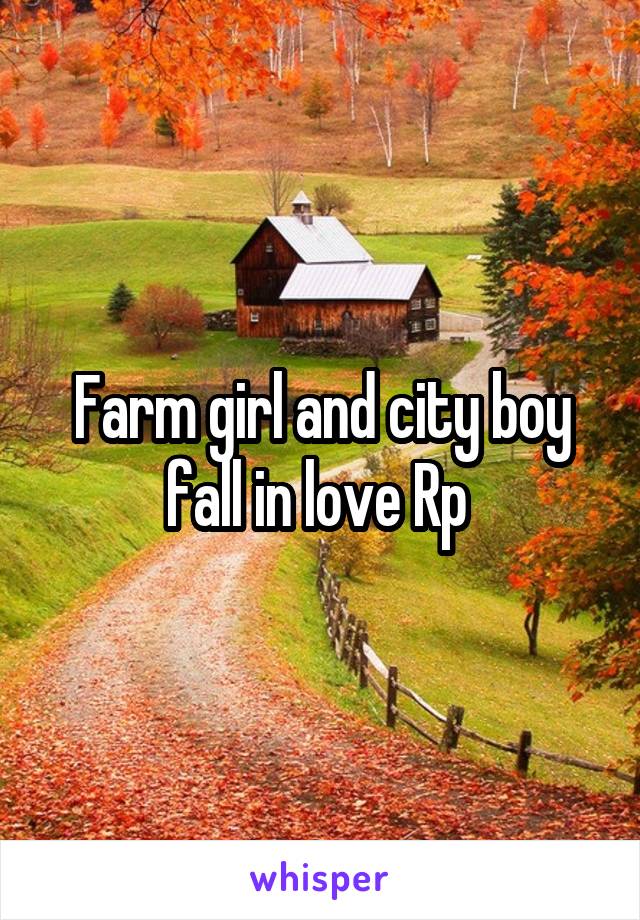 Farm girl and city boy fall in love Rp 