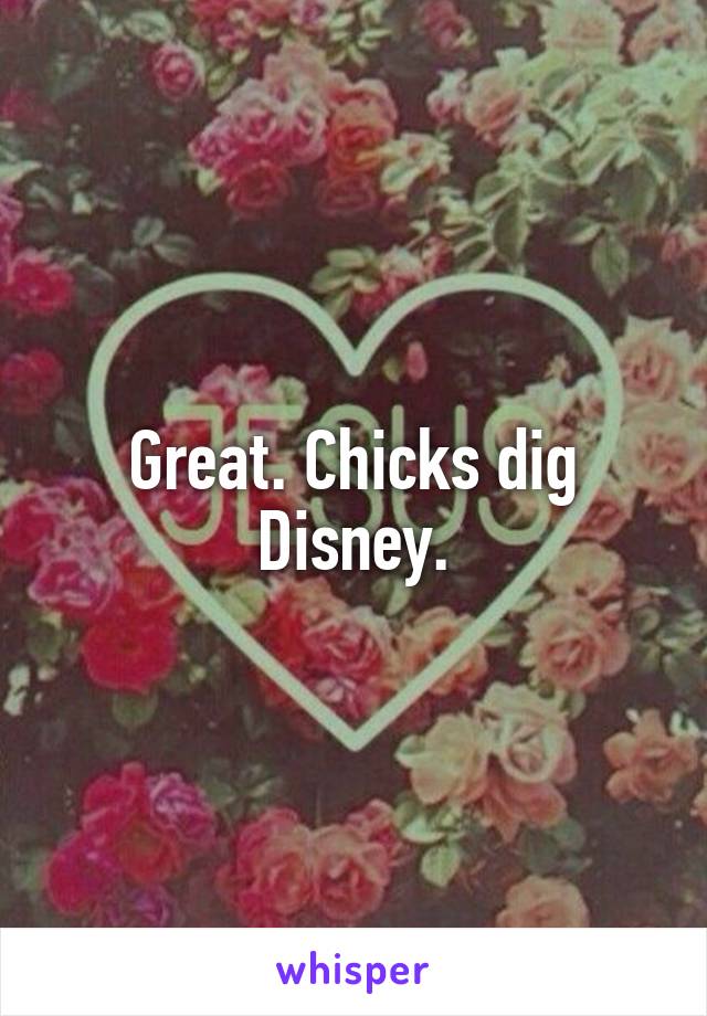 Great. Chicks dig Disney.