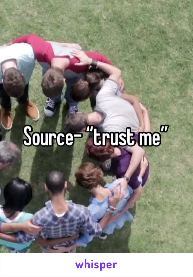 Source- “trust me”