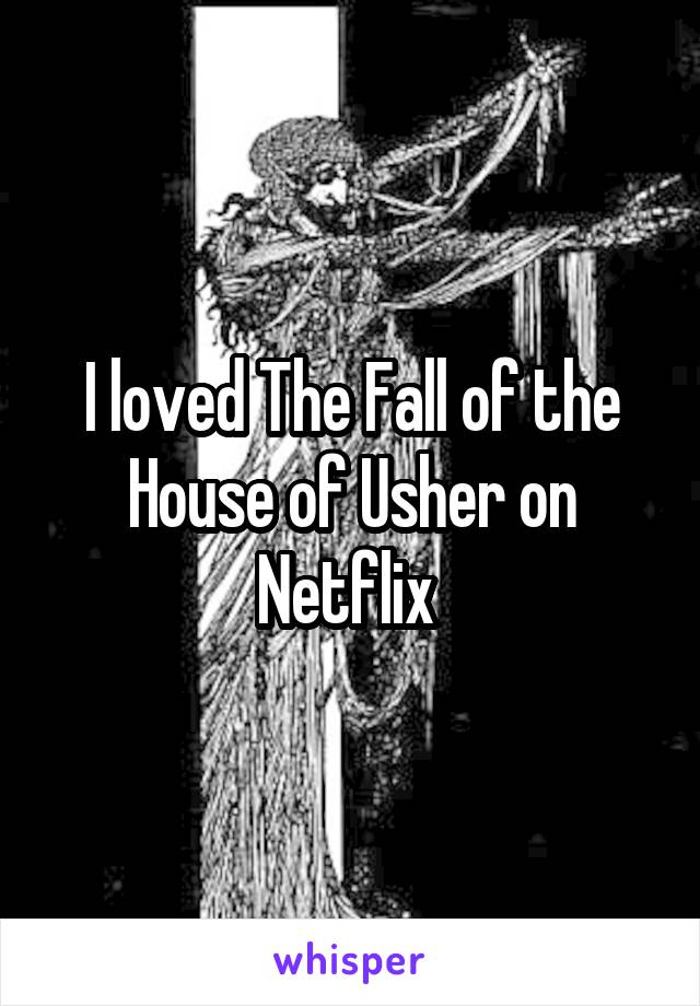 I loved The Fall of the House of Usher on Netflix 