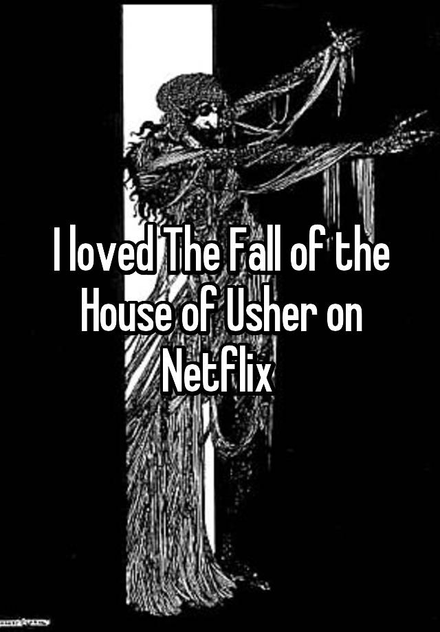 I loved The Fall of the House of Usher on Netflix 