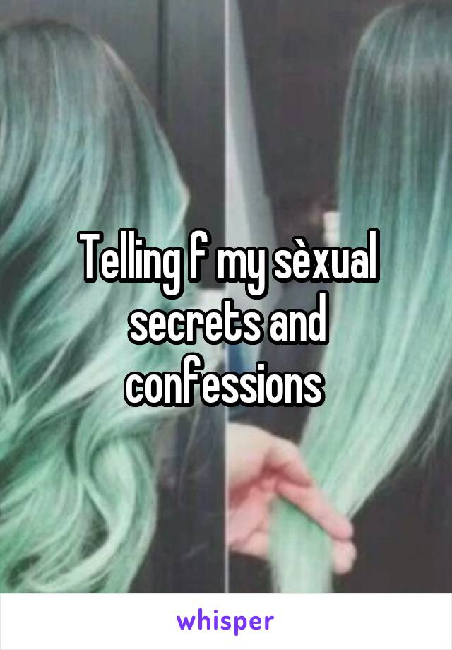 Telling f my sèxual secrets and confessions 