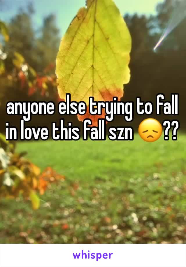 anyone else trying to fall in love this fall szn 😞??